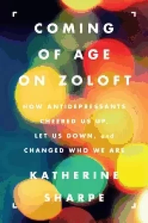 Image of coming of age on zoloft how antidepressants cheered us up let us downand c