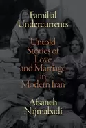 Image of familial undercurrents untold stories of love and marriage in modern iran