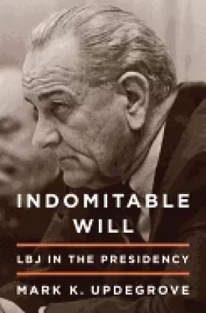 Image of indomitable will lbj in the presidency