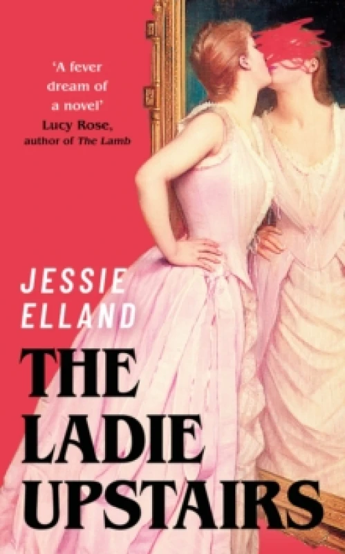 Image of The Ladie Upstairs : A fever dream of a novel Lucy Rose, author of THE LAMB Hardback