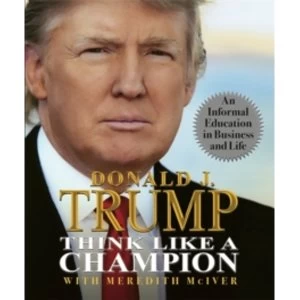 Image of Think Like a Champion: An Informal Education in Business and Life by Meredith McIver, Donald Trump (Hardback, 2010)