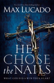 Image of He Chose the Nails by Max Lucado Book