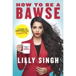 Image of How to Be a Bawse by Lilly Singh Hardback