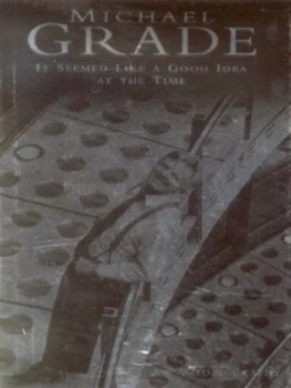 Image of It Seemed like a Good Idea at the Time by Michael Grade Hardback