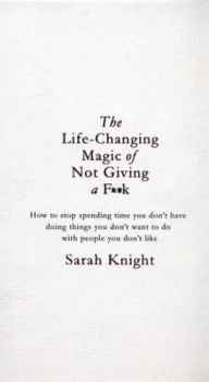 Image of The Life-Changing Magic of Not Giving a F k by Sarah Knight Hardback