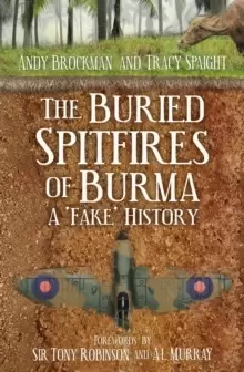 Image of The Buried Spitfires of Burma : A 'Fake' History