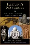 Image of historys mysteries people places and oddities lost in the sands of time