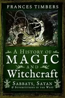 Image of A History of Magic and Witchcraft : Sabbats, Satan and Superstitions in the West