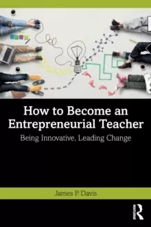 Image of How to Become an Entrepreneurial Teacher : Being Innovative, Leading Change