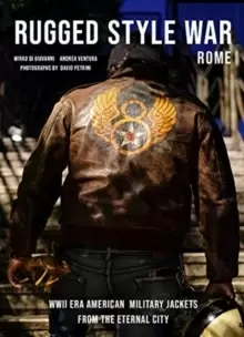 Image of Rugged Style War - Rome: WWII-Era American Military Jackets from the Eternal City