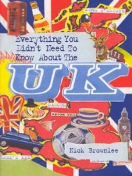 Image of Everything You Didnt Need to Know about the UK by Nick Brownlee Hardback
