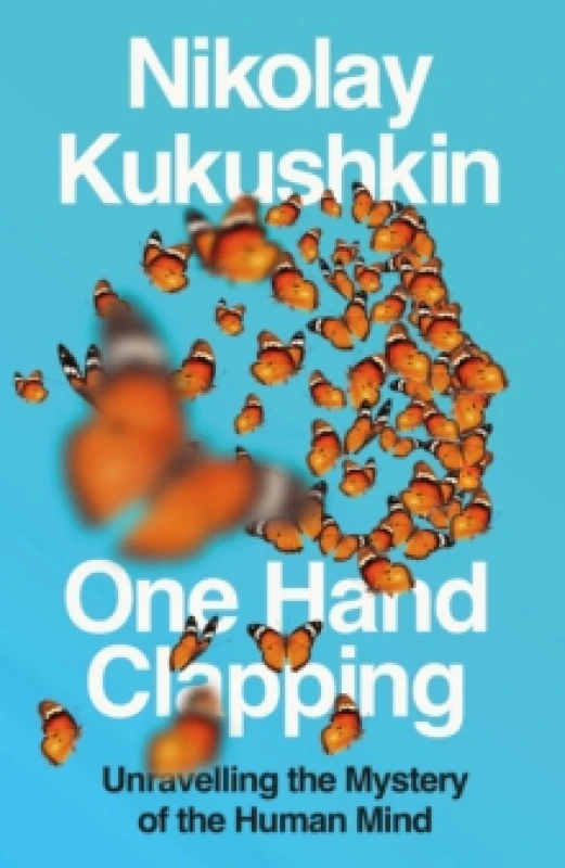 Image of One Hand Clapping : Unravelling the mystery of the human mind Hardback