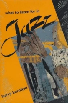 Image of What to Listen for in Jazz by Barry Kernfeld Hardback
