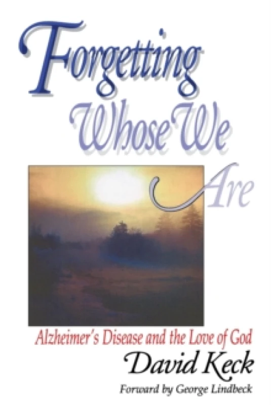 Image of Forgetting Whose we Are : Alzheimer's Disease and the Love of God Paperback / softback