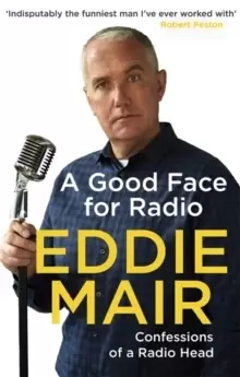 Image of A Good Face for Radio : Confessions of a Radio Head
