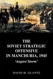 Image of The Soviet Strategic Offensive in Manchuria, 1945 : 'August Storm'