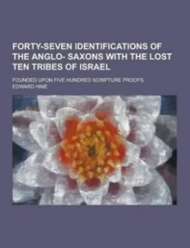 Image of Forty-Seven Identifications of the Anglo- Saxons with the Lost Ten Tribes O Paperback