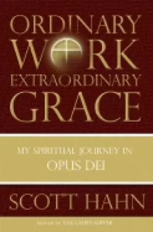 Image of ordinary work extraordinary grace my spiritual journey in opus dei