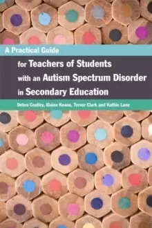 Image of A Practical Guide for Teachers of Students with an Autism Spectrum Disorder in Secondary Education