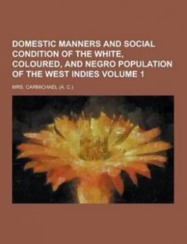 Image of Domestic Manners and Social Condition of the White Coloured and Negro Pop by Mrs Carmichael Paperback