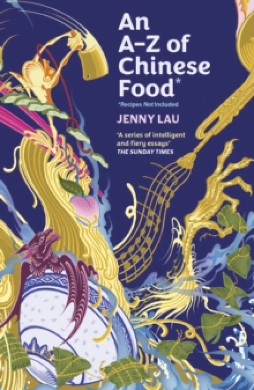 Image of An A-Z of Chinese Food (Recipes Not Included) : A delectable collection that serves up Chinese flavour beyond its taste Paperback / softback