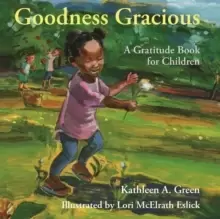 Image of Goodness Gracious : A Gratitude Book for Children