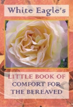 Image of White Eagles Little Book of Comfort for the Bereaved. Book
