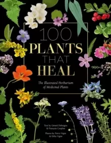 Image of 100 Plants that Heal : The illustrated herbarium of medicinal plants