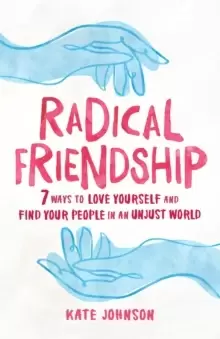Image of Radical Friendship : Seven Ways to Love Yourself and Find Your People in an Unjust World