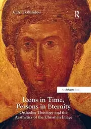 Image of Icons in Time Persons in Eternity Orthodox Theology and the Aesthetics of the Christian Image