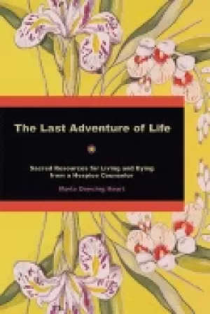 Image of last adventure of life sacred resources for living and dying from a hospice