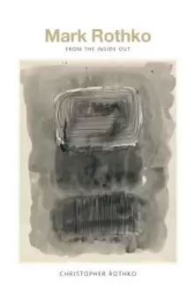 Image of Mark Rothko : From the Inside Out