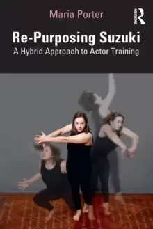 Image of Re-Purposing Suzuki : A Hybrid Approach to Actor Training