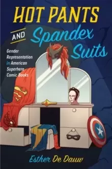 Image of Hot Pants and Spandex Suits : Gender Representation in American Superhero Comic Books