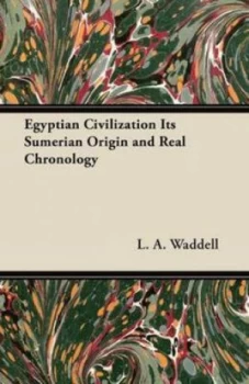 Image of Egyptian Civilization Its Sumerian Origin and Real Chronology by L a Waddell Book