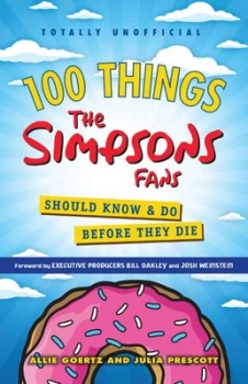 Image of 100 things the Simpsons fans should know & do before they die by Allie Goertz