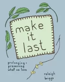 Image of Make It Last : Prolonging and Preserving What We Love