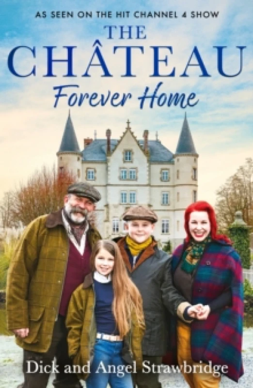 Image of The Chateau - Forever Home : The instant Sunday Times Bestseller, as seen on the hit Channel 4 series Escape to the Chateau Paperback / softback