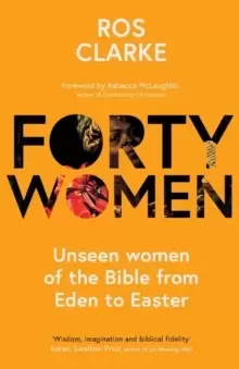 Image of Forty Women : Unseen women of the Bible from Eden to Easter