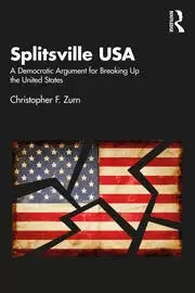 Image of Splitsville USA A Democratic Argument for Breaking Up the United States