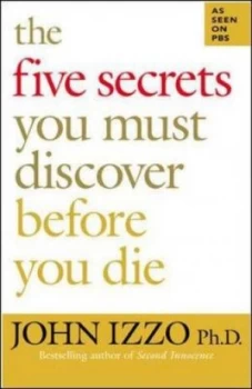 Image of The Five Secrets You Must Discover before You Die by John Izzo Paperback