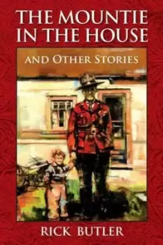 Image of The Mountie in the House and Other Stories by Rick Butler