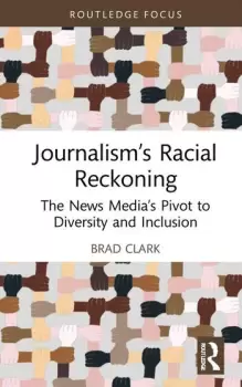 Image of Journalisms Racial Reckoning The News Medias Pivot to Diversity and Inclusion