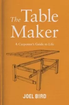 Image of The Table Maker : A Carpenter's Guide to Life