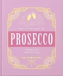Image of The Little Book of Prosecco : Sparkling perfection