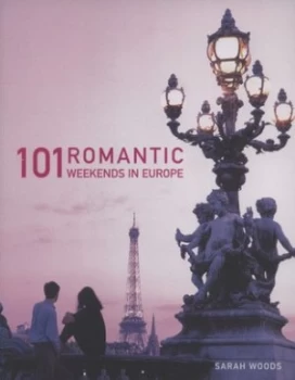 Image of 101 Romantic Weekends in Europe by Sarah Woods Paperback