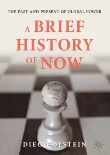 Image of A Brief History of Now : The Past and Present of Global Power