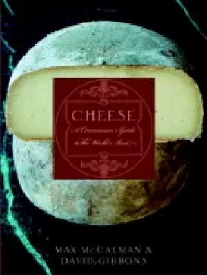 Image of cheese a connoisseurs guide to the worlds best