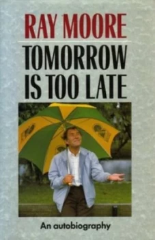 Image of Tomorrow Is Too Late by Ray Moore Book