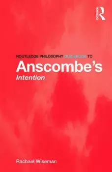 Image of Routledge Philosophy GuideBook to Anscombe's Intention